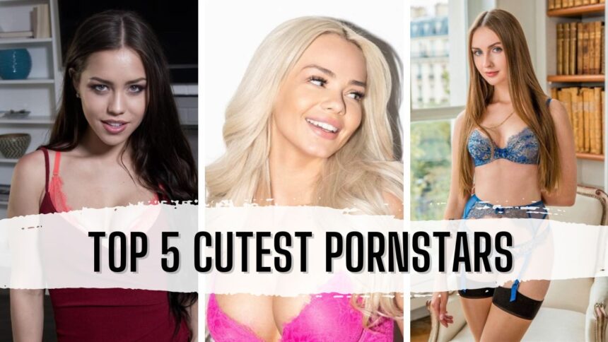 Top 5 Cutest Pornstars 2024